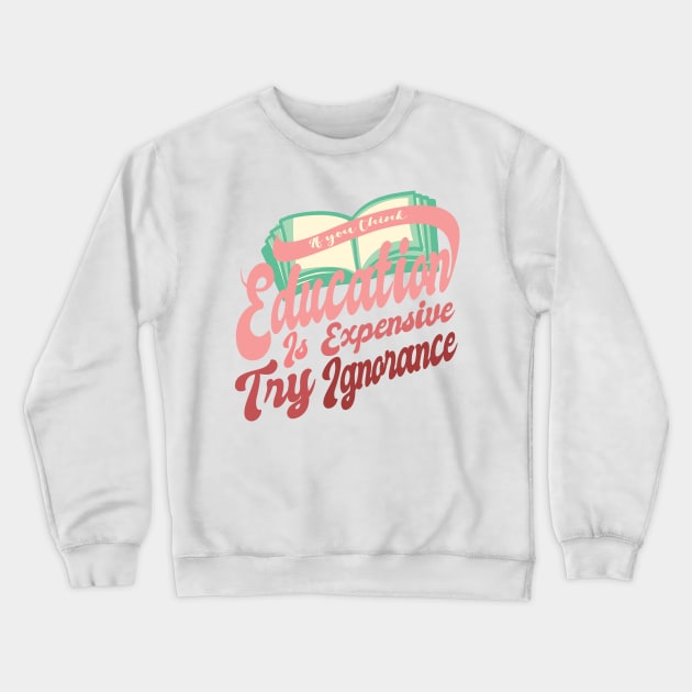 'Try Ignorance' Education For All Shirt Crewneck Sweatshirt by ourwackyhome